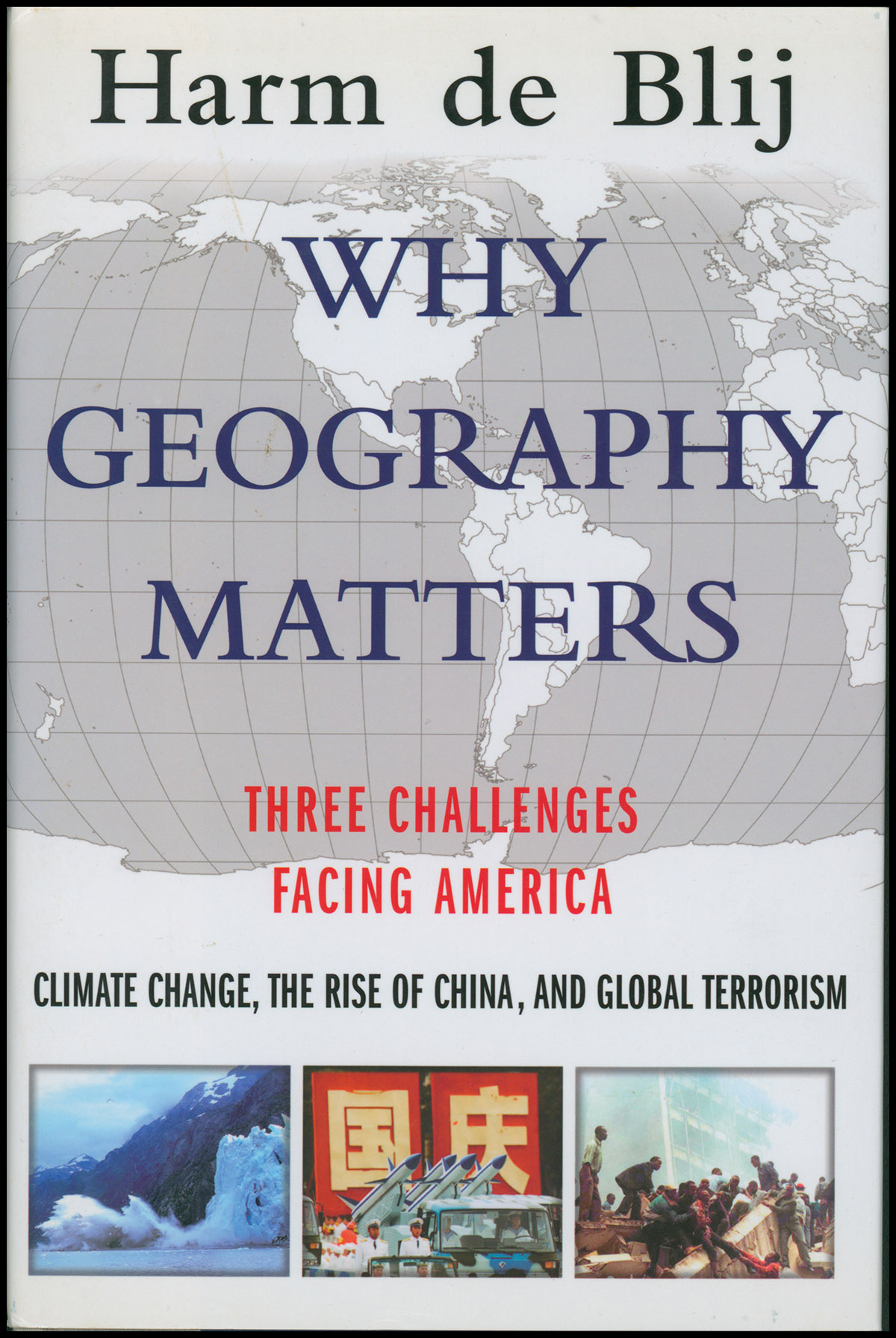de Blij, Harm - Why Geography Matters: Three Challenges Facing America: Climate Change, the Rise of China, and Global Terrorism