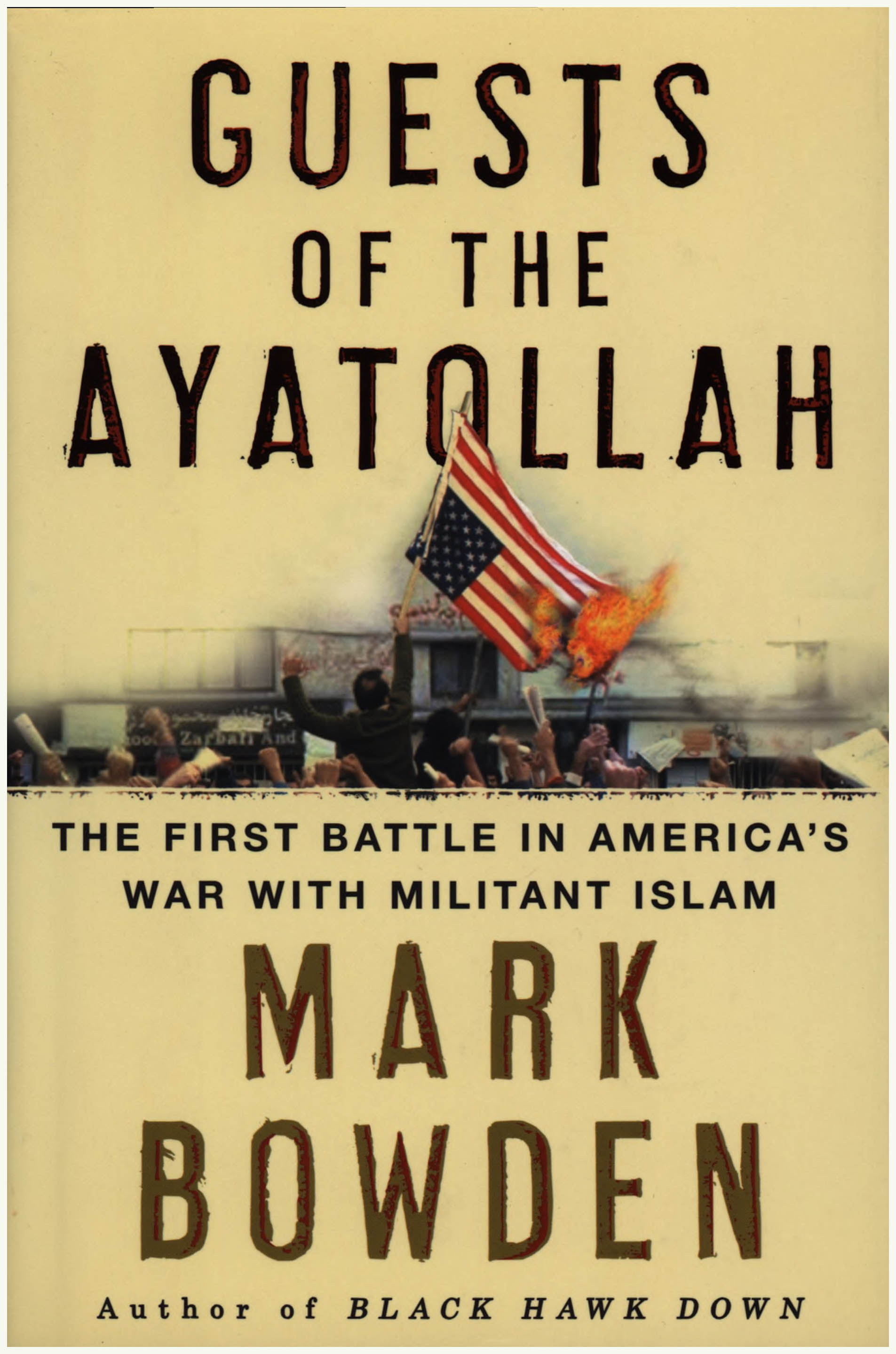 Bowden, Mark - Guests of the Ayatollah: The First Battle in America's War with Militant Islam