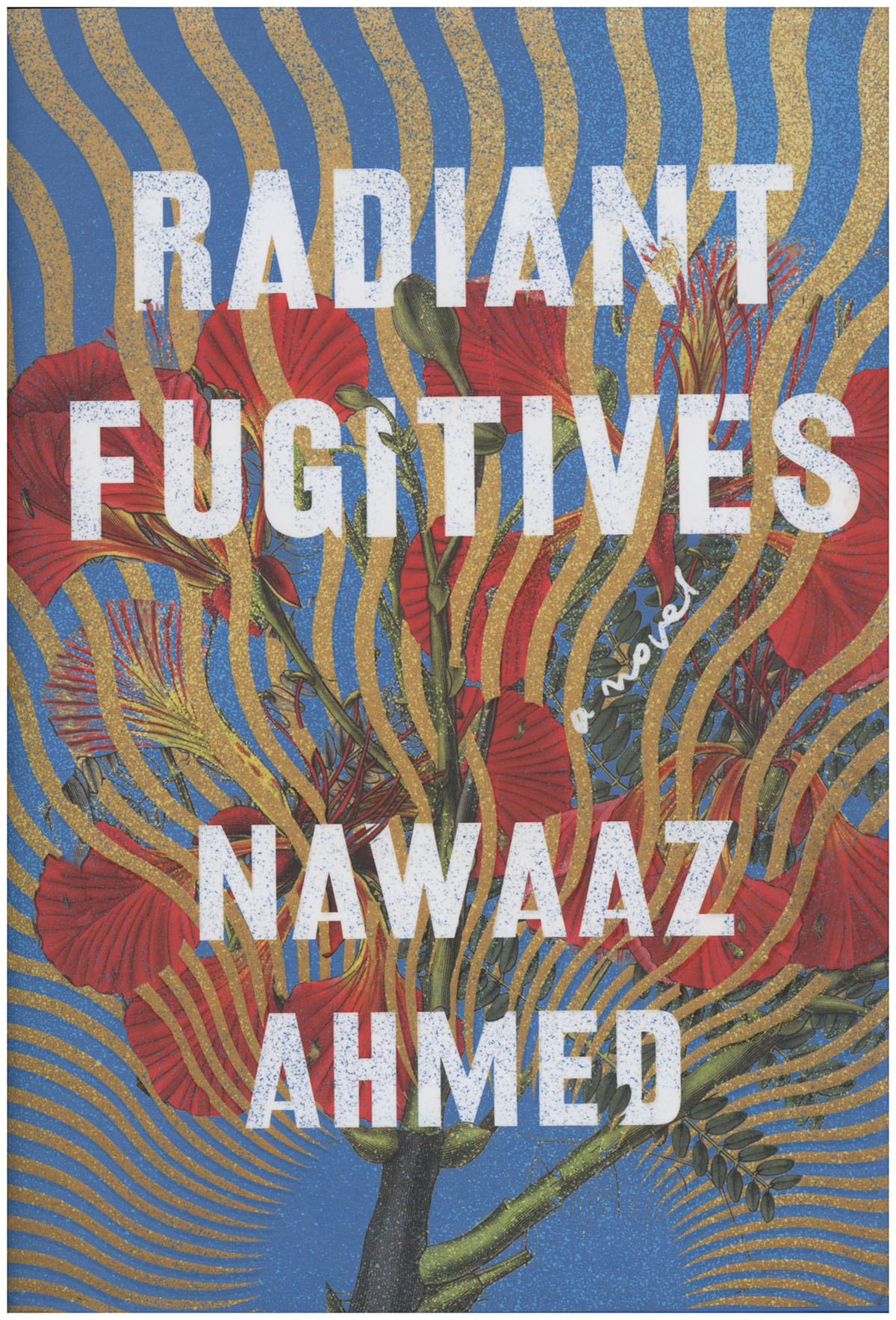 Ahmed, Nawaaz - Radiant Fugitives